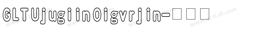 GLT Ujugiin Oigvrjin字体转换